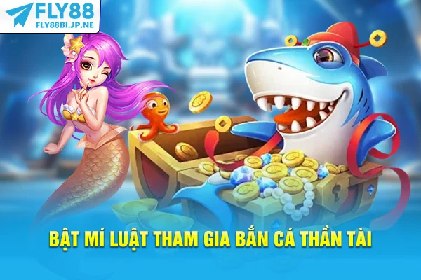 Bật mí luật tham gia bắn cá Thần Tài