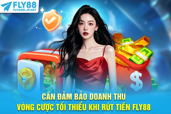 Cần đảm bảo doanh thu vòng cược tối thiểu khi rút tiền FLY88