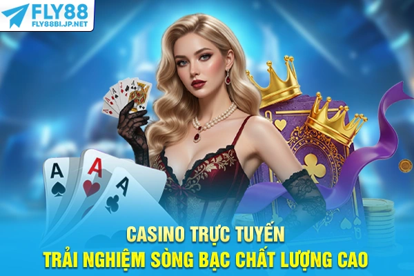 Casino Trực Tuyến - Trải Nghiệm Sòng Bạc Chất Lượng Cao