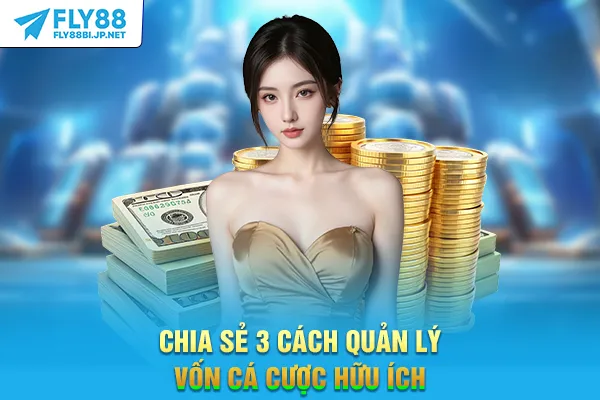 Chia sẻ 3 cách quản lý vốn cá cược hữu ích