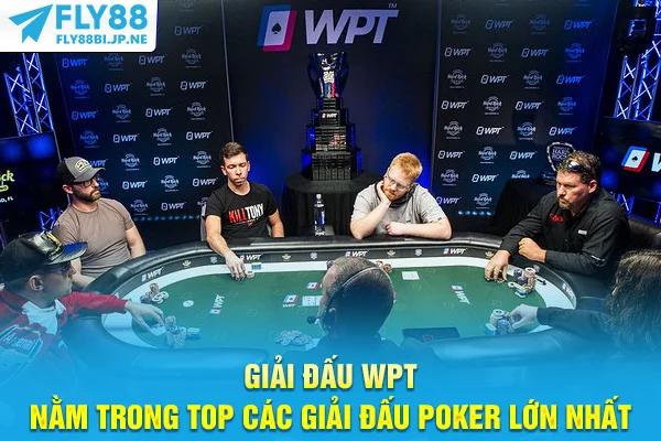 Giải đấu WPT nằm trong top các giải đấu Poker lớn nhất