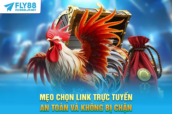 Mẹo chọn link trực tuyến an toàn và không bị chặn