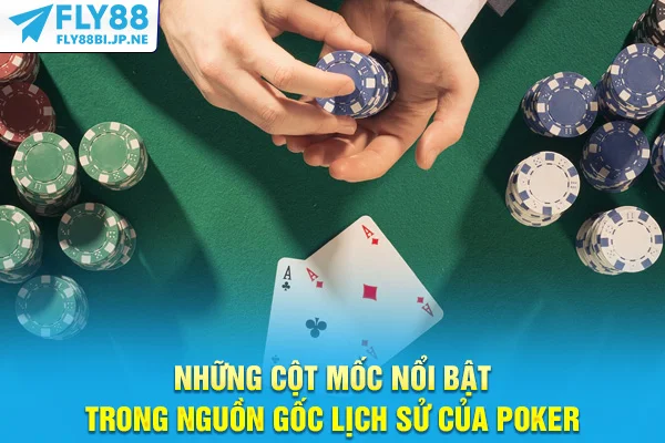 Những cột mốc nổi bật trong nguồn gốc lịch sử của poker