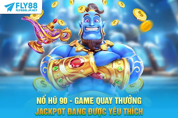 Nổ Hũ 90 - Game Quay Thưởng Jackpot Đang Được Yêu Thích