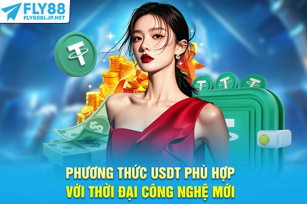Phương thức USDT phù hợp với thời đại công nghệ mới