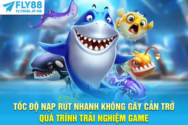 Tốc độ nạp rút nhanh không gây cản trở quá trình trải nghiệm game