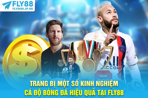 Trang bị một số kinh nghiệm cá độ bóng đá hiệu quả tại Fly88